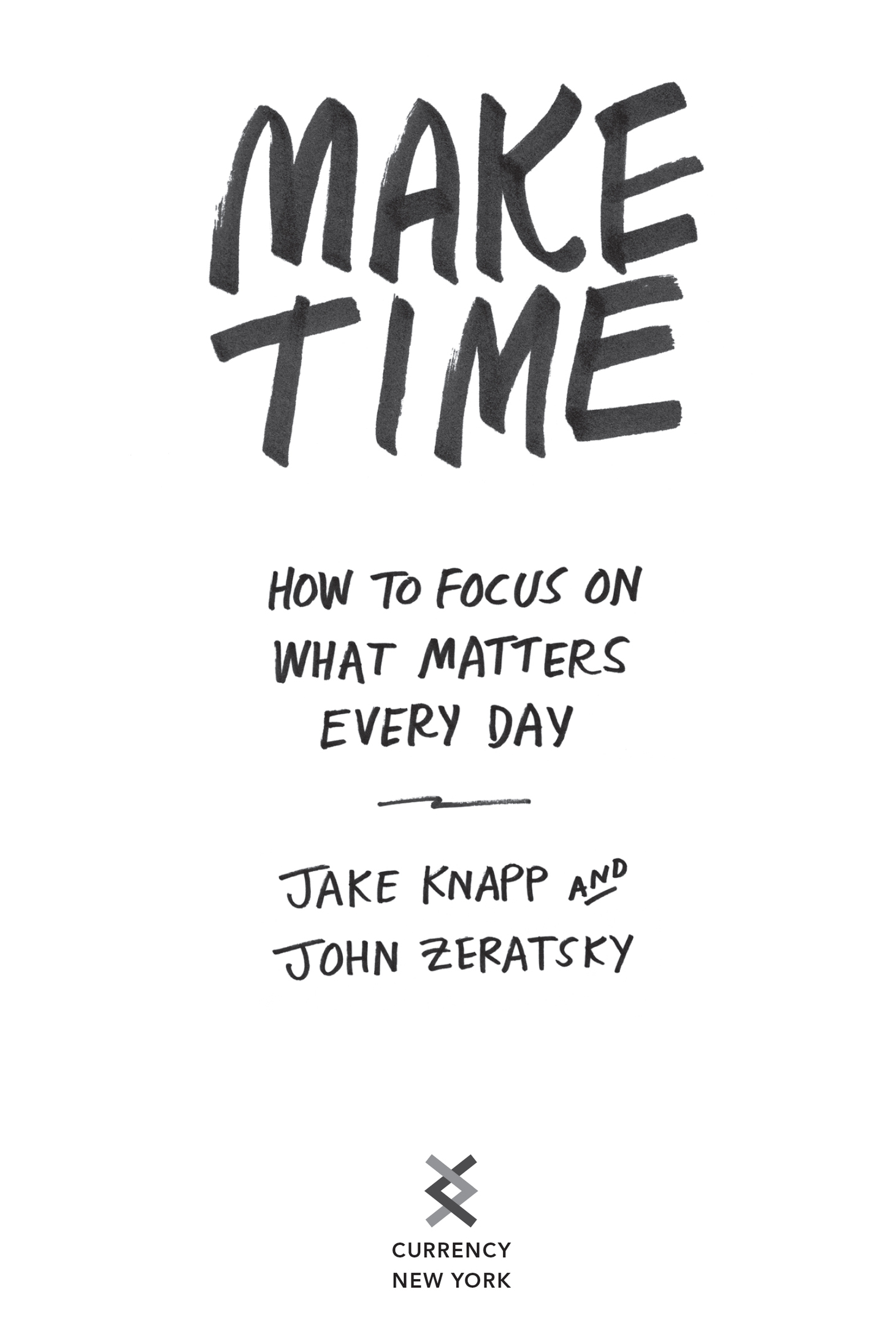 Book title, Make Time, subtitle, How to Focus on What Matters Every Day, author, Jake Knapp and John Zeratsky, imprint, Electronic