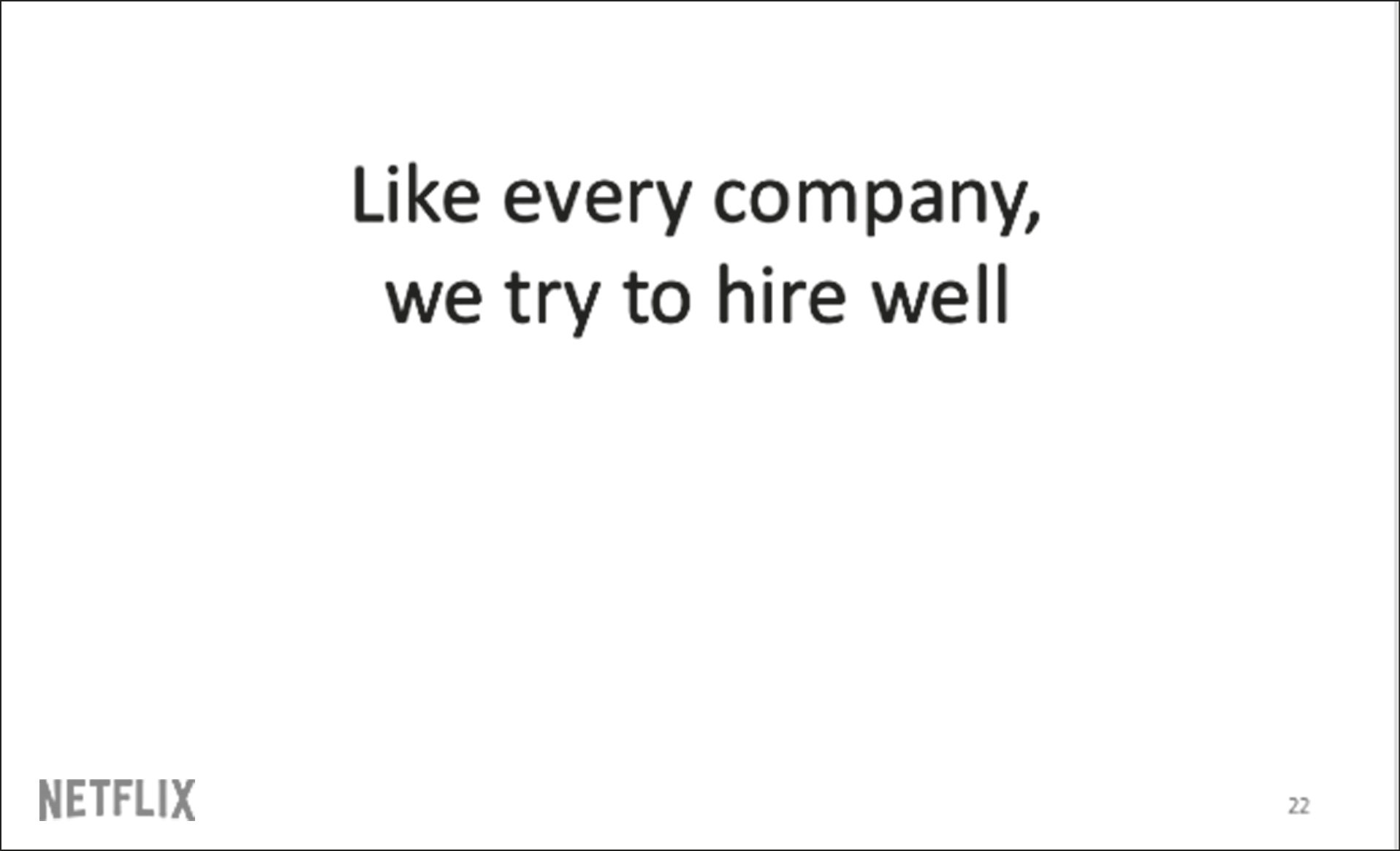 Slide with text: Like every company, we try to hire well.