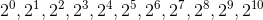 2^0,2^1,2^2,2^3,2^4,2^5,2^6,2^7,2^8,2^9,2^{10} 