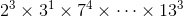 2^3\times3^1\times7^4\times\cdots\times13^3