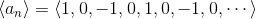 \langle a_n\rangle=\langle1,0,-1,0,1,0,-1,0,\cdots\rangle