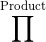 \prod^{\text{Product}}