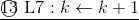 \underline{\textcircled{13}~{\rm L7}:k\leftarrow k+1}