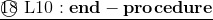 \underline{\textcircled{18}~{\rm L10}:\mathbf{end-procedure}}