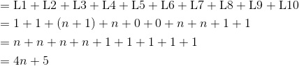 \begin{aligned}&={\rm L1+L2+L3+L4+L5+L6+L7+L8+L9+L10}\\&=1+1+(n+1)+n+0+0+n+n+1+1\\&=n+n+n+n+1+1+1+1+1\\&=4n+5\end{aligned}