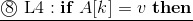 \underline{\textcircled{8}~{\rm L4}:\mathbf{if}~A[k]=v~\mathbf{then}}