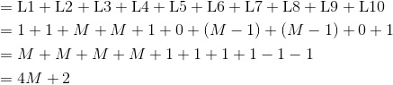 \begin{aligned}&={\rm L1+L2+L3+L4+L5+L6+L7+L8+L9+L10}\\&=1+1+M+M+1+0+(M-1)+(M-1)+0+1\\&=M+M+M+M+1+1+1+1-1-1\\&=4M+2\end{aligned}